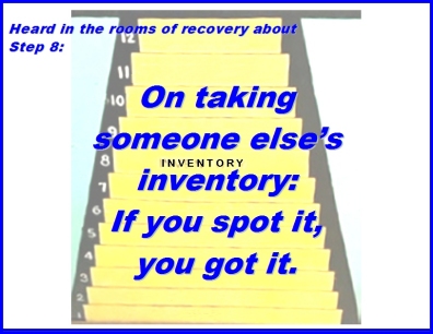 Heard in the rooms of recovery about Step 8: On taking someone else's inventory: If you spot it, you got it. #Step8 #TakingInventory #Recovery